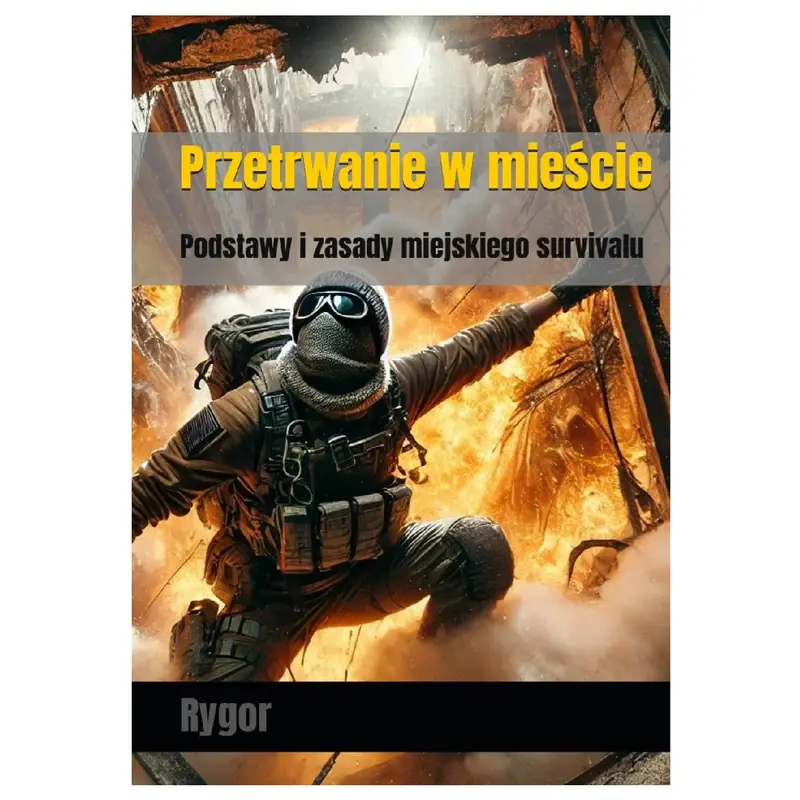 Nie przegap Książka „Przetrwanie w mieście. Podstawy i zasady miejskiego survivalu” Rygor