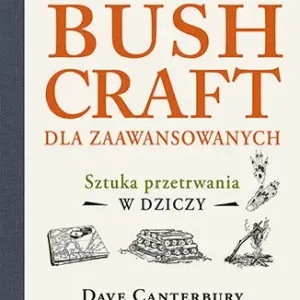 Ostatnia szansa Bushcraft dla zaawansowanych. Sztuka przetrwania w dziczy - Dave Canterbury