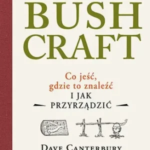 Bushcraft. Co jeść, gdzie to znaleźć i jak przyrządzić? - Dave Canterbury Wyprzedaż