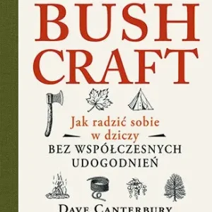 Zamów dziś Bushcraft. Jak radzić sobie w dziczy bez współczesnych udogodnień - Dave Canterbury