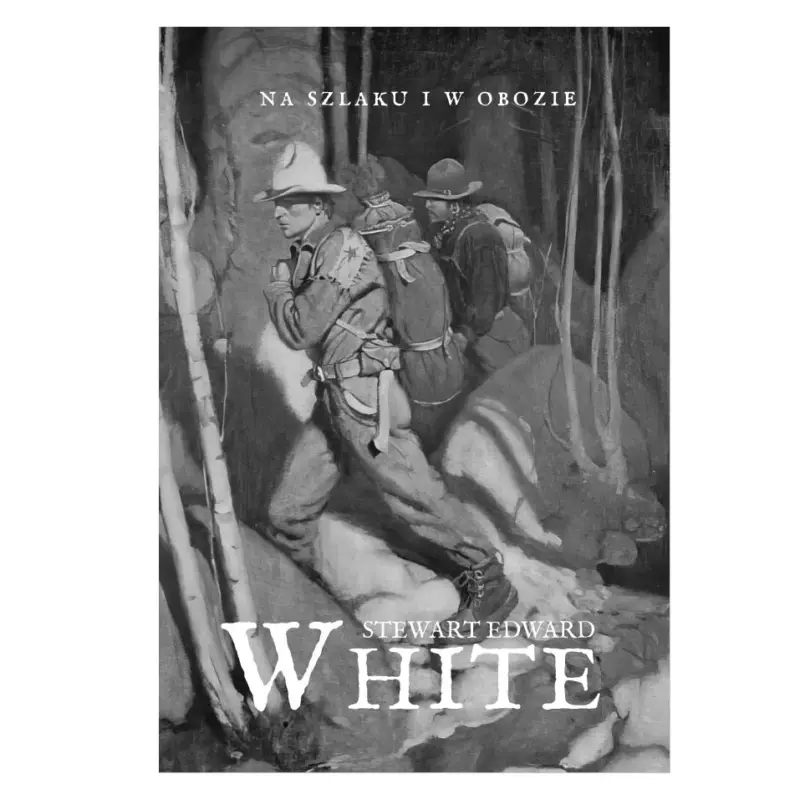 Zamów dziś Na szlaku i w obozie - Stewart Edward White